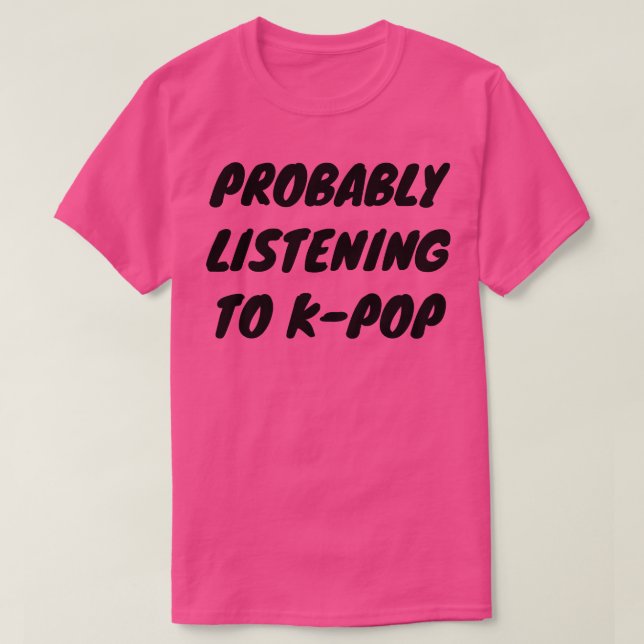 Wahrscheinlich KPop hören T-Shirt (Design vorne)