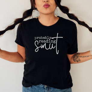 Wahrscheinlich lese Smut Funny Book Lover T-Shirt