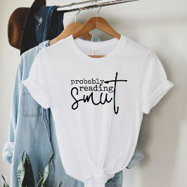 Wahrscheinlich lese Smut Funny Book Lover T-Shirt