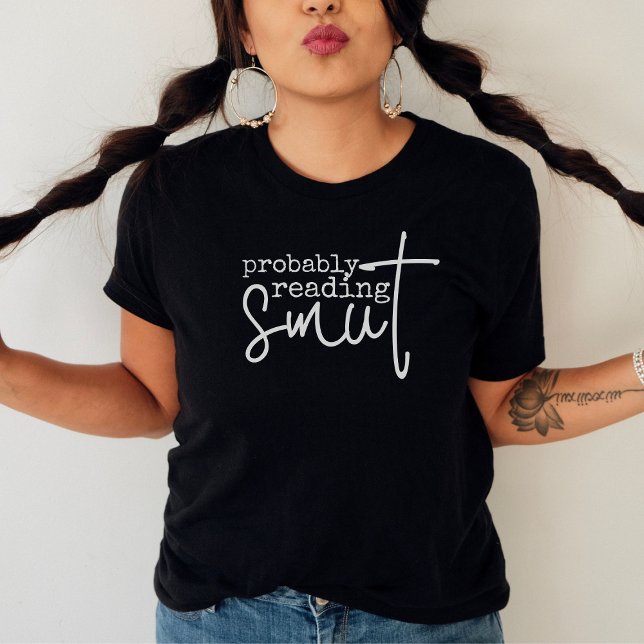 Wahrscheinlich lese Smut Funny Book Lover T-Shirt (Von Creator hochgeladen)