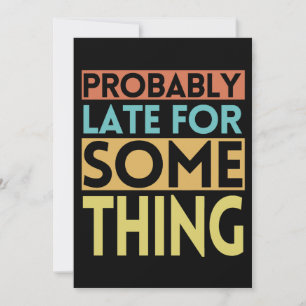 WAHRSCHEINLICH SPÄT FÜR ETWAS EINLADUNG