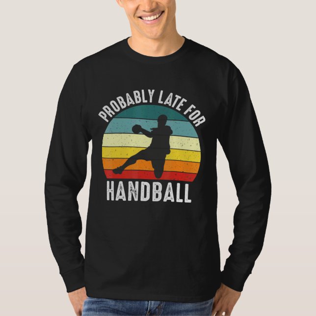 Wahrscheinlich spät für Handball Handball Handball T-Shirt (Vorderseite)