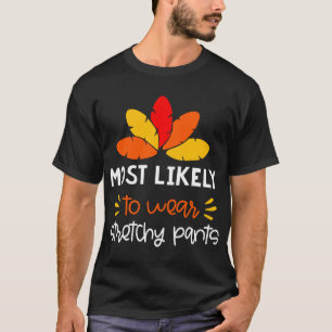 Wahrscheinlich Tragen dehnbare Hosen lustig Thankg T-Shirt