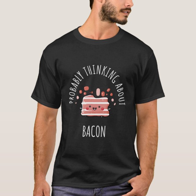 Wahrscheinlich über Bacon nachdenken T-Shirt (Vorderseite)