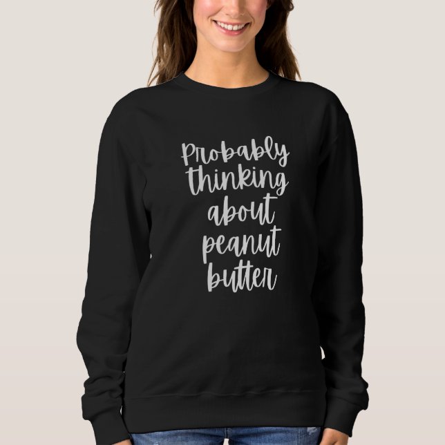 Wahrscheinlich über Erdnussbutter nachdenken Sweatshirt (Vorderseite)