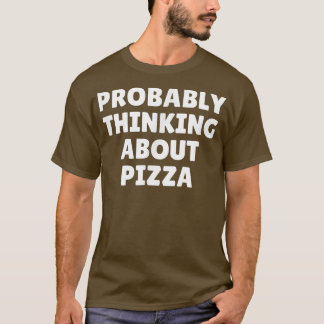 Wahrscheinlich über Pizza4796 nachdenken T-Shirt