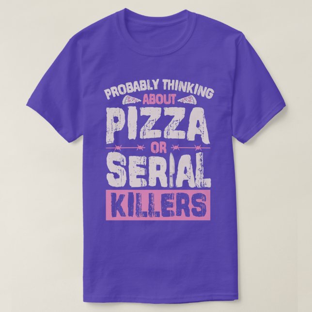 Wahrscheinlich über Pizza oder Serienmörder nachde T-Shirt (Design vorne)