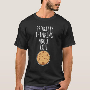 Wahrscheinlich über Roti 1 nachdenken T-Shirt