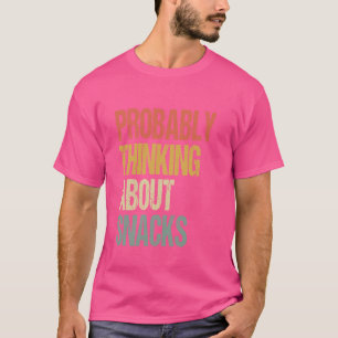 Wahrscheinlich über Snacks denken Funny Snacks Lie T-Shirt