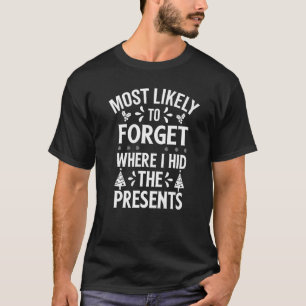Wahrscheinlich vergisst er, wo er die Geschenke ve T-Shirt