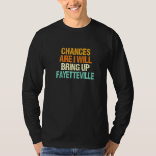 Wahrscheinlich werde ich Fayetteville North Car T-Shirt