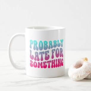 Wahrscheinlich zu spät für etwas Pünktlichkeit Hum Kaffeetasse