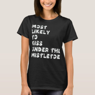 Wahrscheinlichste, unter dem Mistelzweig zu küssen T-Shirt