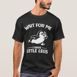 Wait For Me I Have Little Legs Cute White Penguin T-Shirt