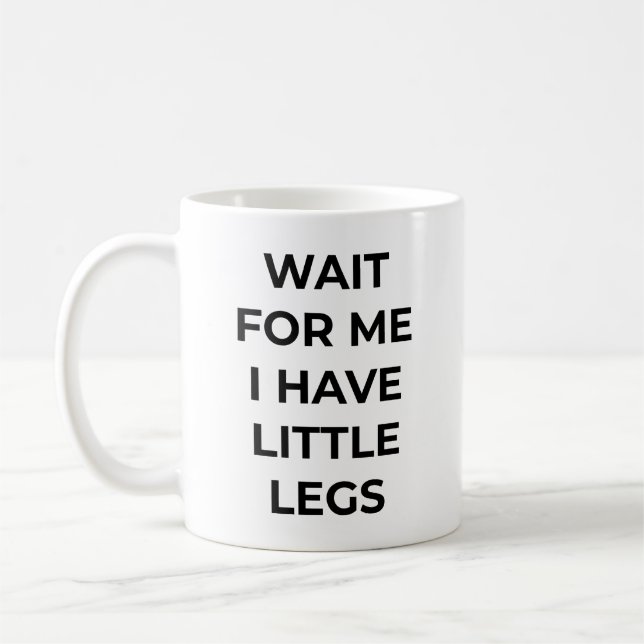 Wait for Me I Have Little Legs Funny Short Legs  Kaffeetasse (Links)