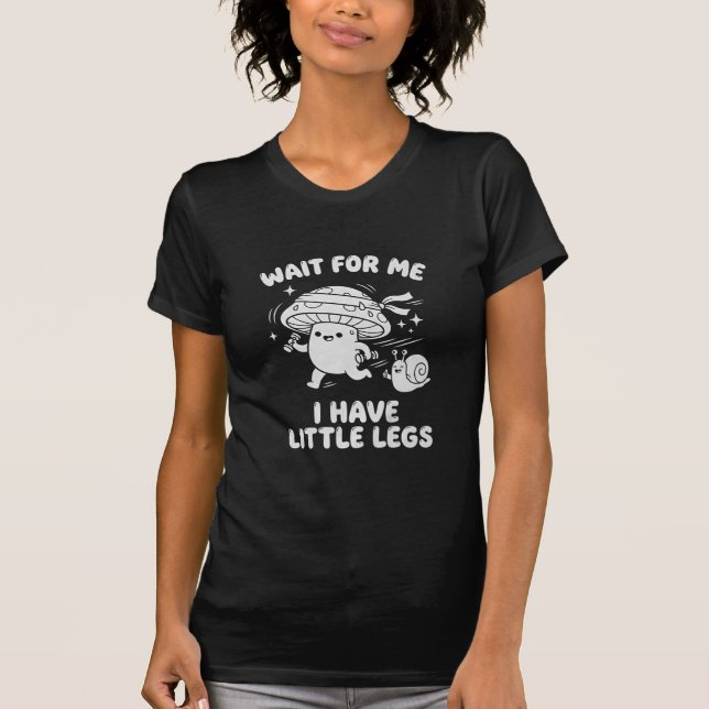 Wait For Me I Have Little Legs (Mushroom & Snail) T-Shirt (Vorderseite)