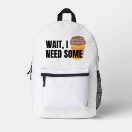 Wait, I Need Coffee – Funny Coffee Cup Quote Desig Bedruckter Rucksack