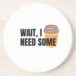 Wait, I Need Coffee – Funny Coffee Cup Quote Desig Getränkeuntersetzer