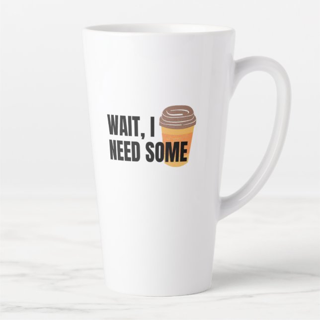 Wait, I Need Coffee – Funny Coffee Cup Quote Desig Milchtasse (Rechts)