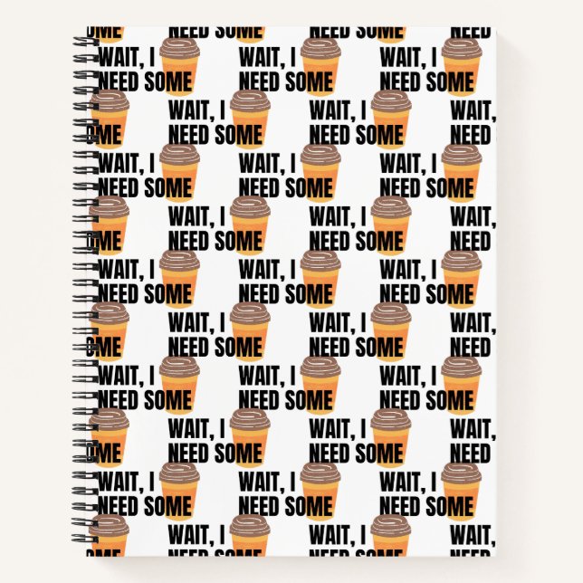 Wait, I Need Coffee – Funny Coffee Cup Quote Desig Notizbuch (Vorderseite)