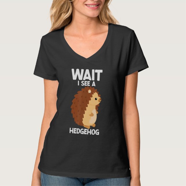 Wait I See A Hedgehog Cute Hedgehog  Porcupine T-Shirt (Vorderseite)