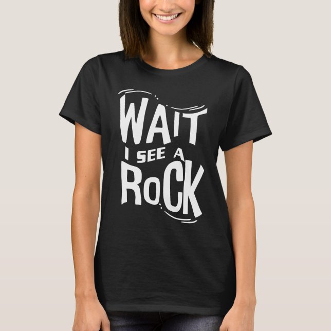 Wait I See A Rock  Geologist Cute Rock Climber Geo T-Shirt (Vorderseite)