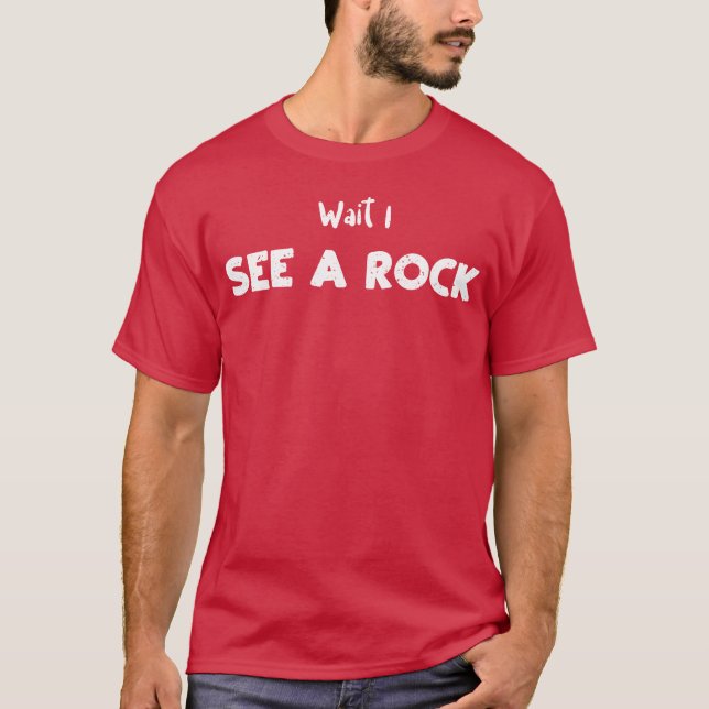 Wait I See A Rock Geology friend T-Shirt (Vorderseite)