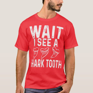 WAIT I see a Shark Tooth  T-Shirt