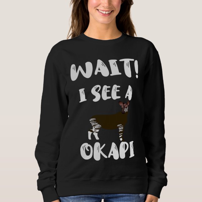 Wait I See An Okapi Zebra Giraffe Africa Forest Gi Sweatshirt (Vorderseite)
