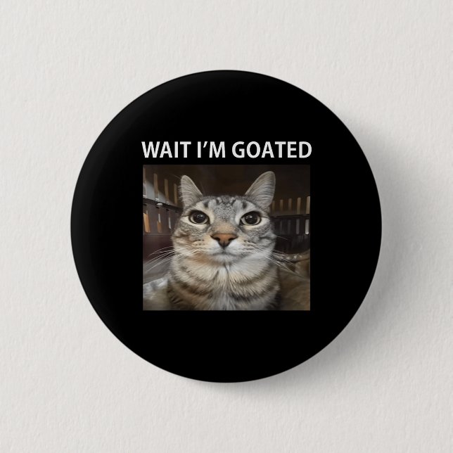 Wait Im Goated Albern Cat Meme Button (Vorderseite)