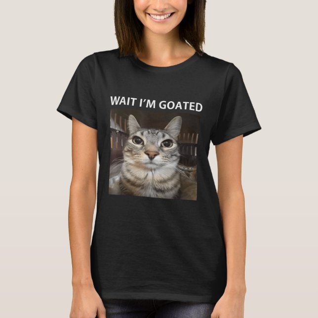 Wait Im Goated Albern Cat Meme T-Shirt (Vorderseite)