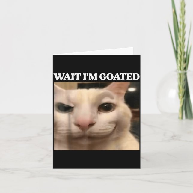 Wait I'm Goated Cat Silly Funny Cat Meme Men Women Karte (Vorderseite)