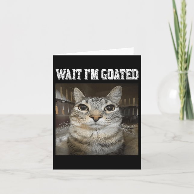 Wait Im Goated Cat Spaß Meme Karte (Vorderseite)