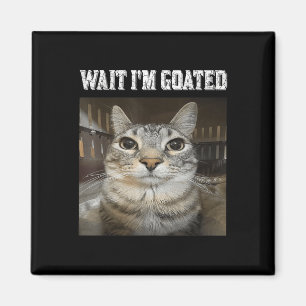Wait Im Goated Cat Spaß Meme Magnet