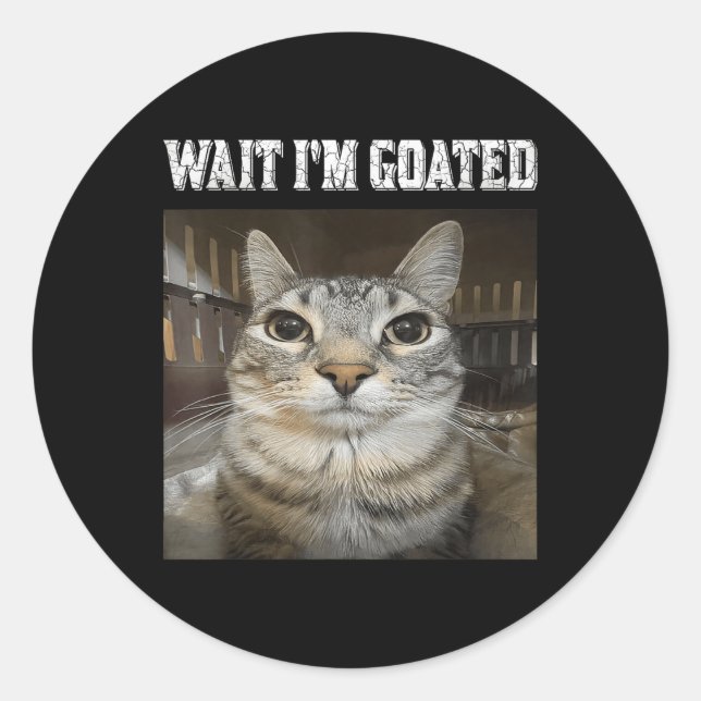 Wait Im Goated Cat Spaß Meme Runder Aufkleber (Vorderseite)