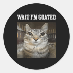 Wait Im Goated Cat Spaß Meme Runder Aufkleber