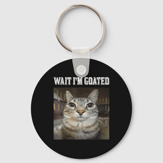 Wait Im Goated Cat Spaß Meme Schlüsselanhänger (Vorderseite)