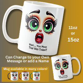 Wait That Was Today? Fabulous Eyes Funny Face Kaffeetasse