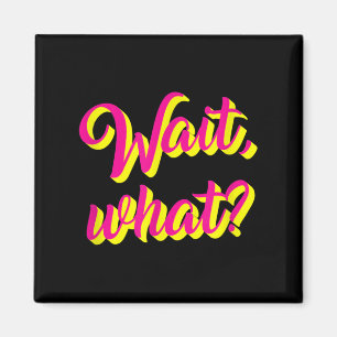 Wait, What_ Funny Sprichwort Teen Popular Slang Gr Magnet