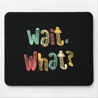 Wait, What_ Funny Sprichwort Teen Popular Slang Gr Mousepad