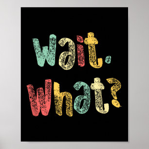 Wait, What_ Funny Sprichwort Teen Popular Slang Gr Poster