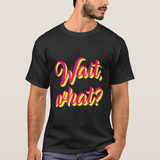 Wait, What_ Funny Sprichwort Teen Popular Slang Gr T-Shirt (Vorderseite)