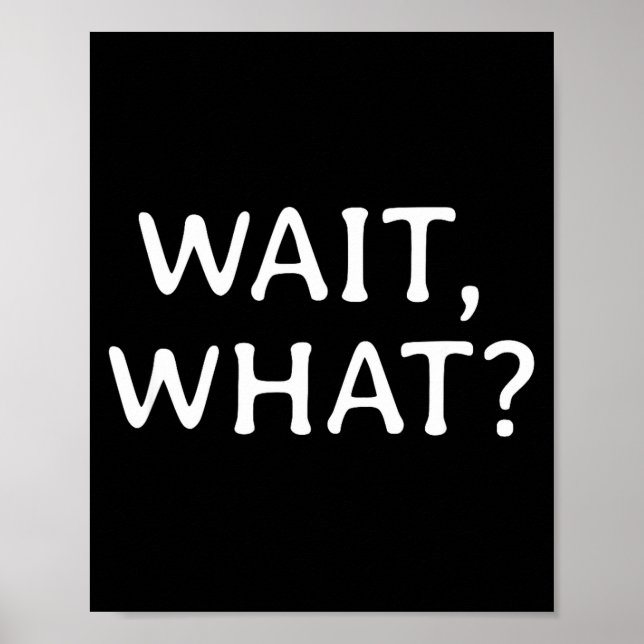 Wait What_ Pular Slang Quote Funny Teenage Gift Fo Poster (Vorne)