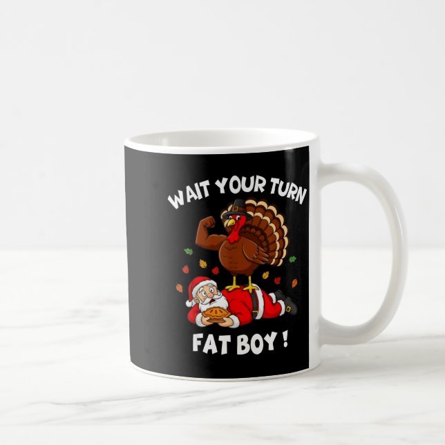 Wait Your Turn Fat Boy Funny Thanksgiving Christma Kaffeetasse (Rechts)