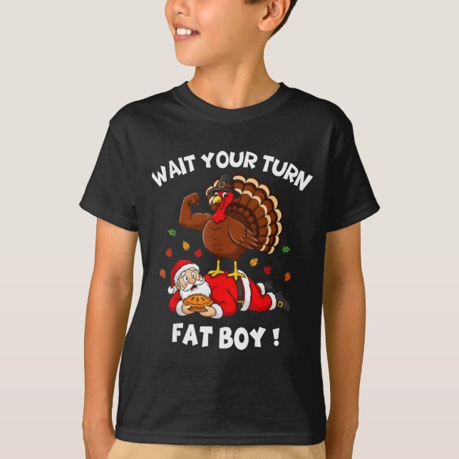 Wait Your Turn Fat Boy Funny Thanksgiving Christma T-Shirt (Vorderseite)