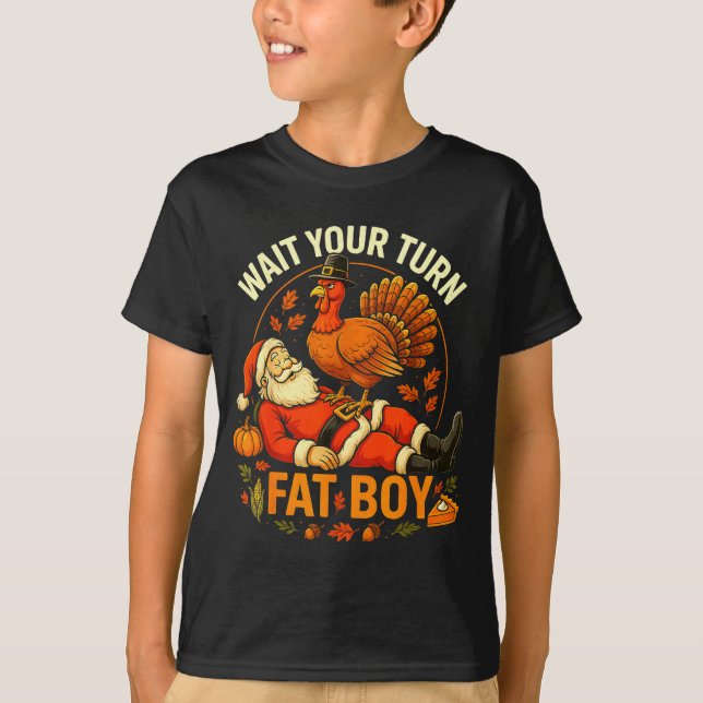 Wait Your Turn Fat Boy Funny Thanksgiving Santa An T-Shirt (Vorderseite)