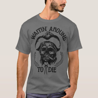 Waitin um Die T-Shirt