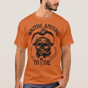 Waitin um Die T-Shirt