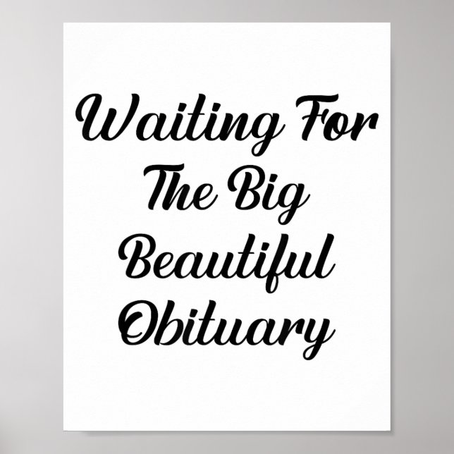 Waiting For The Big Beautiful Obituary Funny Quote Poster (Vorne)