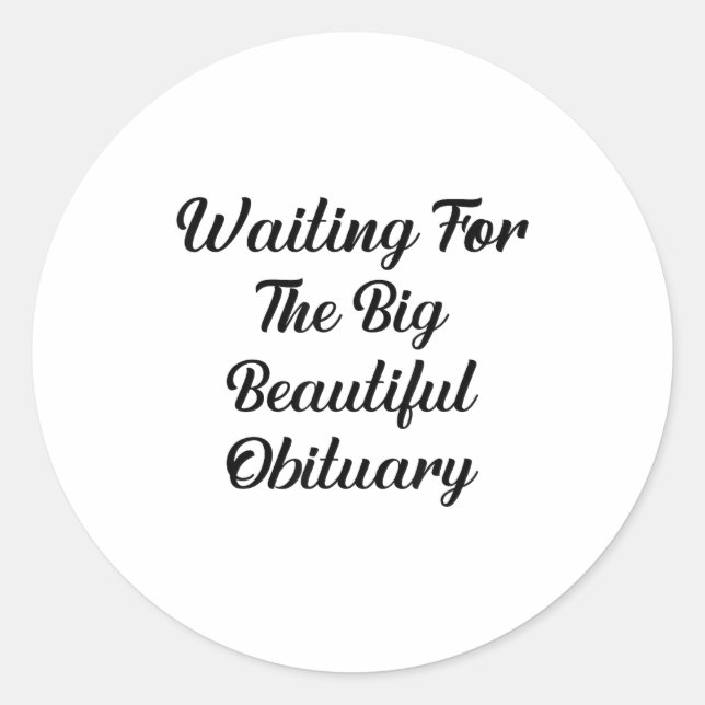 Waiting For The Big Beautiful Obituary Funny Quote Runder Aufkleber (Vorderseite)